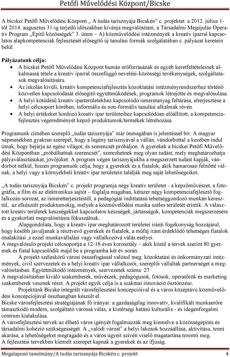 ütem A) közművelődési intézmények a kreatív iparral kapcsolatos alapkompetenciák fejlesztését elősegítő új tanulási formák szolgálatában c. pályázat keretein belül.