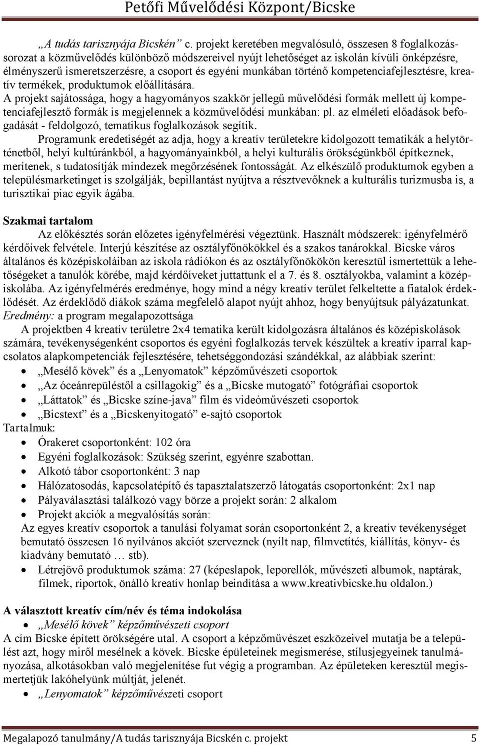 munkában történő kompetenciafejlesztésre, kreatív termékek, produktumok előállítására.