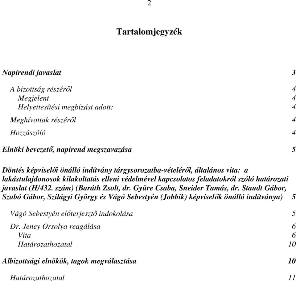 határozati javaslat (H/432. szám) (Baráth Zsolt, dr. Gyüre Csaba, Sneider Tamás, dr.