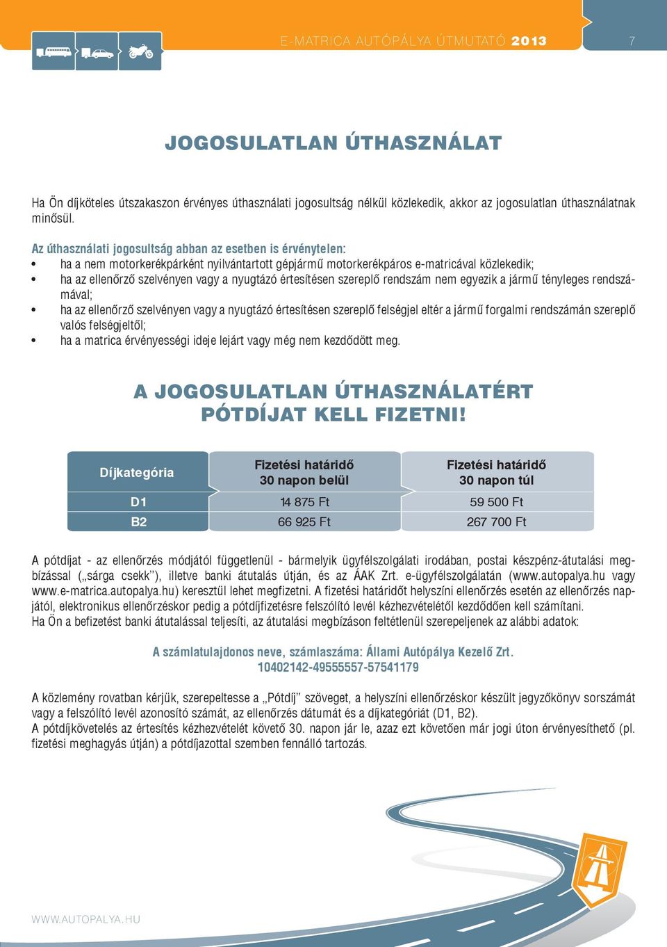 értesítésen szereplő rendszám nem egyezik a jármű tényleges rendszámával; ha az ellenőrző szelvényen vagy a nyugtázó értesítésen szereplő felségjel eltér a jármű forgalmi rendszámán szereplő valós