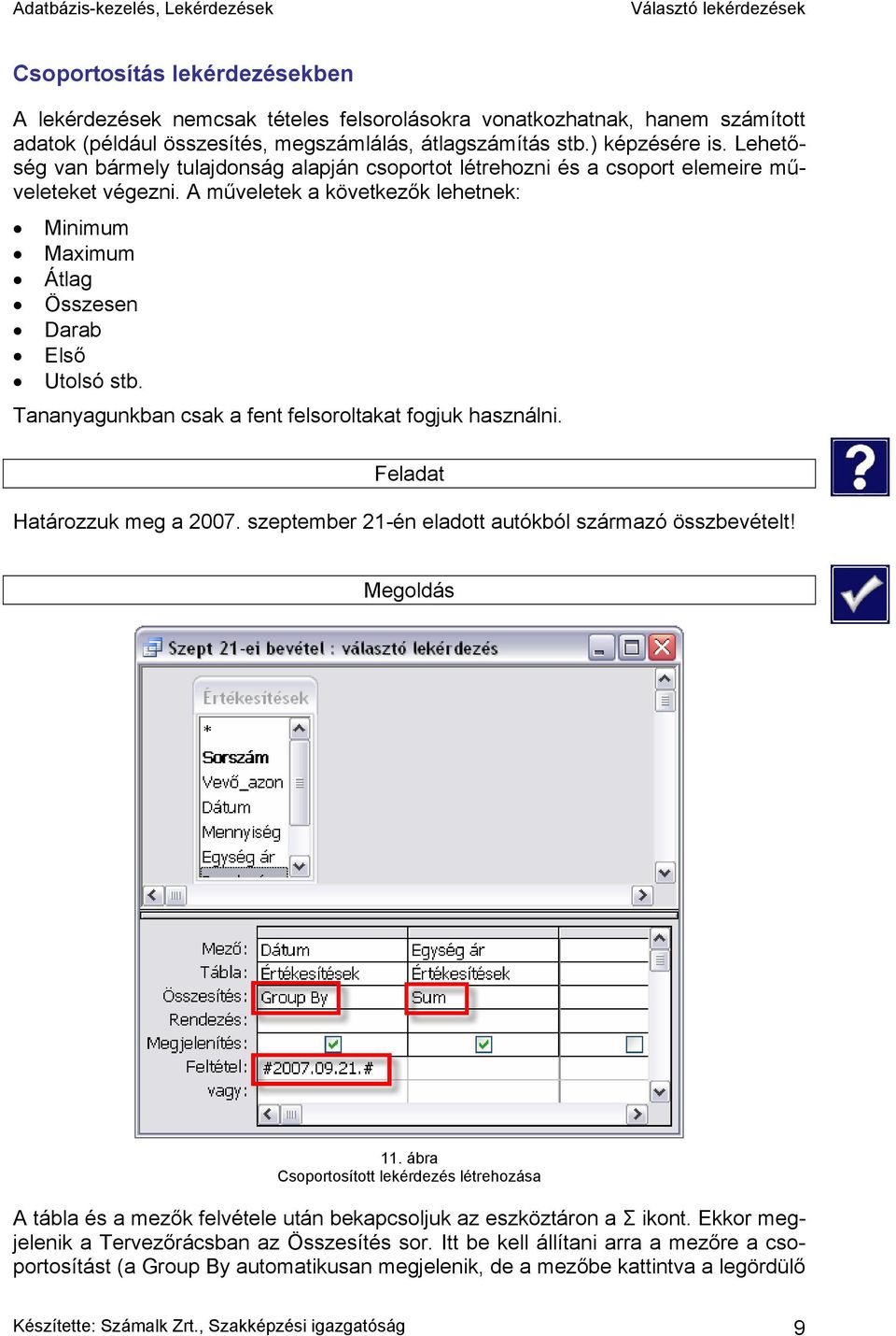 Tananyagunkban csak a fent felsoroltakat fogjuk használni. Feladat Határozzuk meg a 2007. szeptember 21-én eladott autókból származó összbevételt! Megoldás 11.