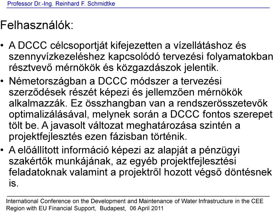 Ez összhangban van a rendszerösszetevők optimalizálásával, melynek során a DCCC fontos szerepet tölt be.