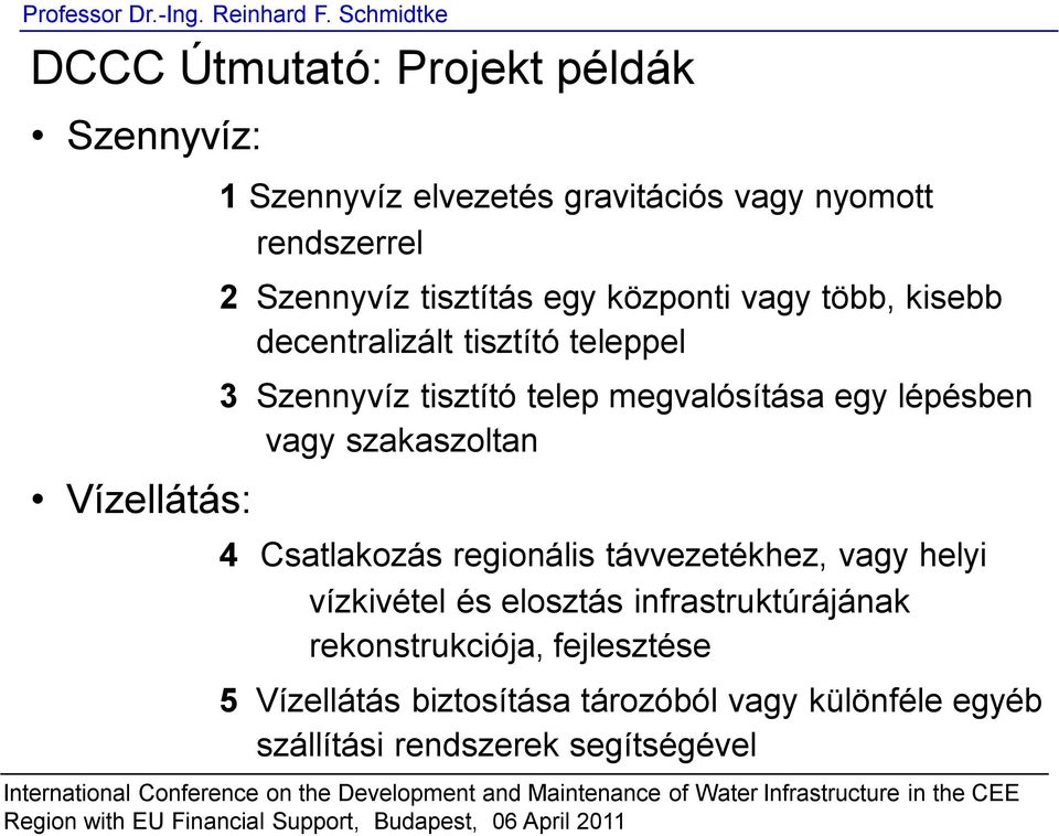 megvalósítása egy lépésben vagy szakaszoltan 4 Csatlakozás regionális távvezetékhez, vagy helyi vízkivétel és elosztás