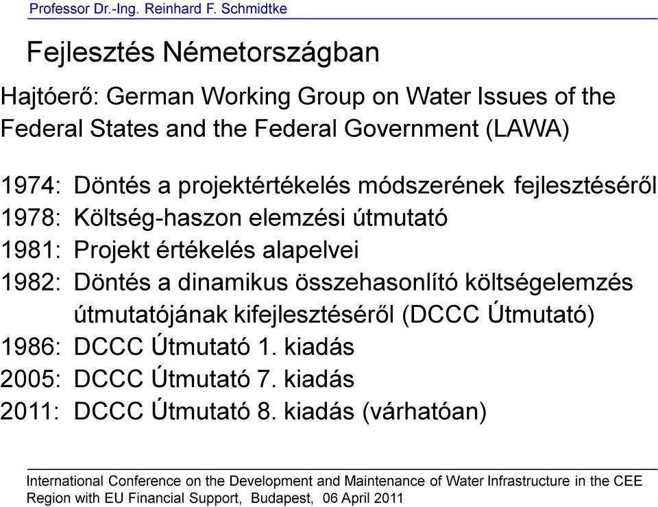 1981: Projekt értékelés alapelvei 1982: Döntés a dinamikus összehasonlító költségelemzés útmutatójának