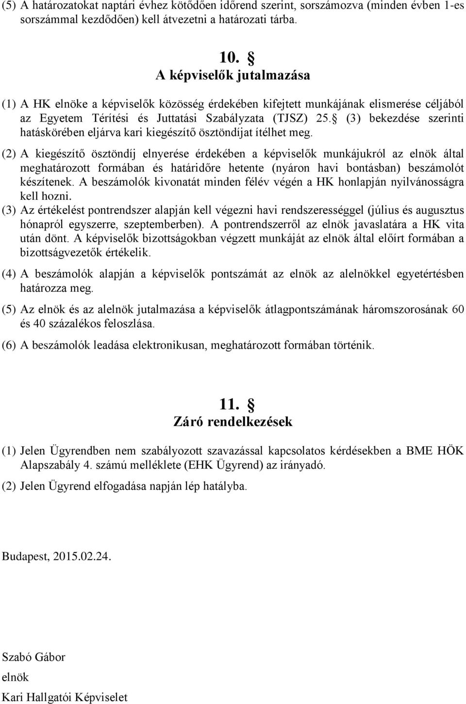 (3) bekezdése szerinti hatáskörében eljárva kari kiegészítő ösztöndíjat ítélhet meg.
