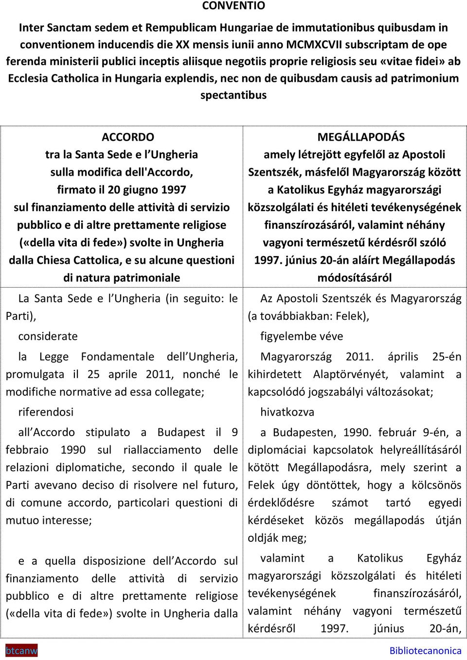 sulla modifica dell'accordo, firmato il 20 giugno 1997 sul finanziamento delle attività di servizio pubblico e di altre prettamente religiose («della vita di fede») svolte in Ungheria dalla Chiesa