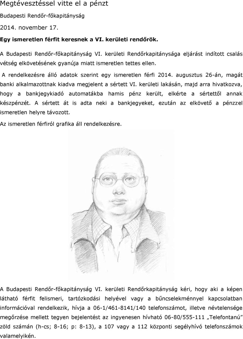 augusztus 26-án, magát banki alkalmazottnak kiadva megjelent a sértett VI.
