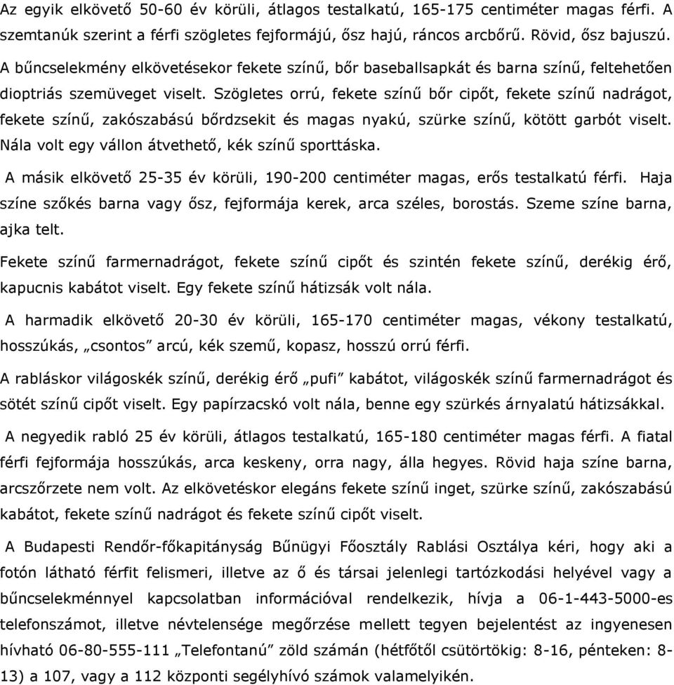 Szögletes orrú, fekete színű bőr cipőt, fekete színű nadrágot, fekete színű, zakószabású bőrdzsekit és magas nyakú, szürke színű, kötött garbót viselt.