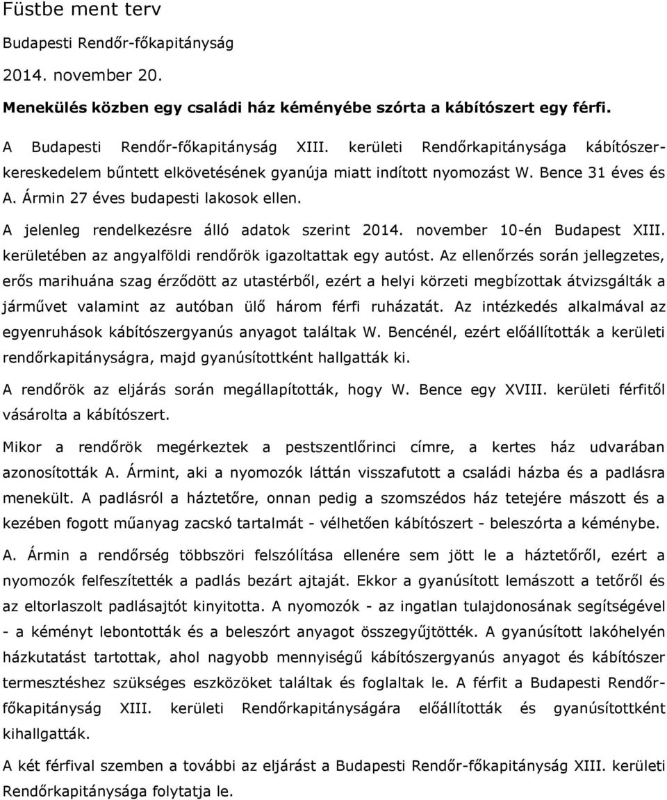 A jelenleg rendelkezésre álló adatok szerint 2014. november 10-én Budapest XIII. kerületében az angyalföldi rendőrök igazoltattak egy autóst.