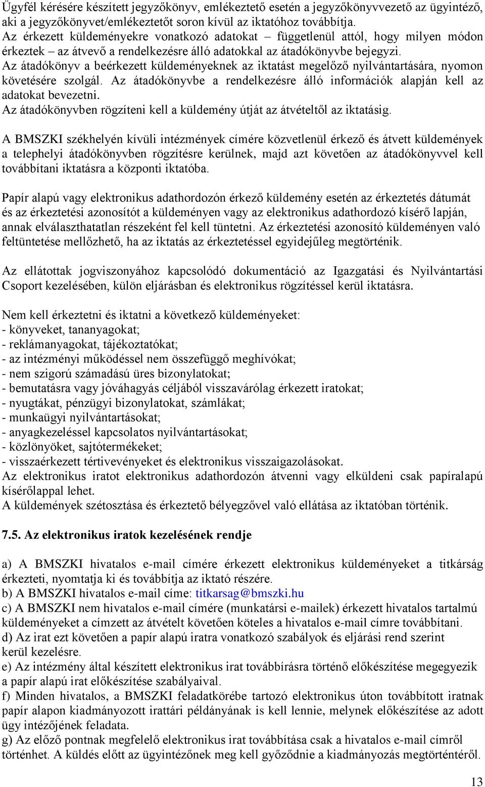 Az átadókönyv a beérkezett küldeményeknek az iktatást megelőző nyilvántartására, nyomon követésére szolgál. Az átadókönyvbe a rendelkezésre álló információk alapján kell az adatokat bevezetni.