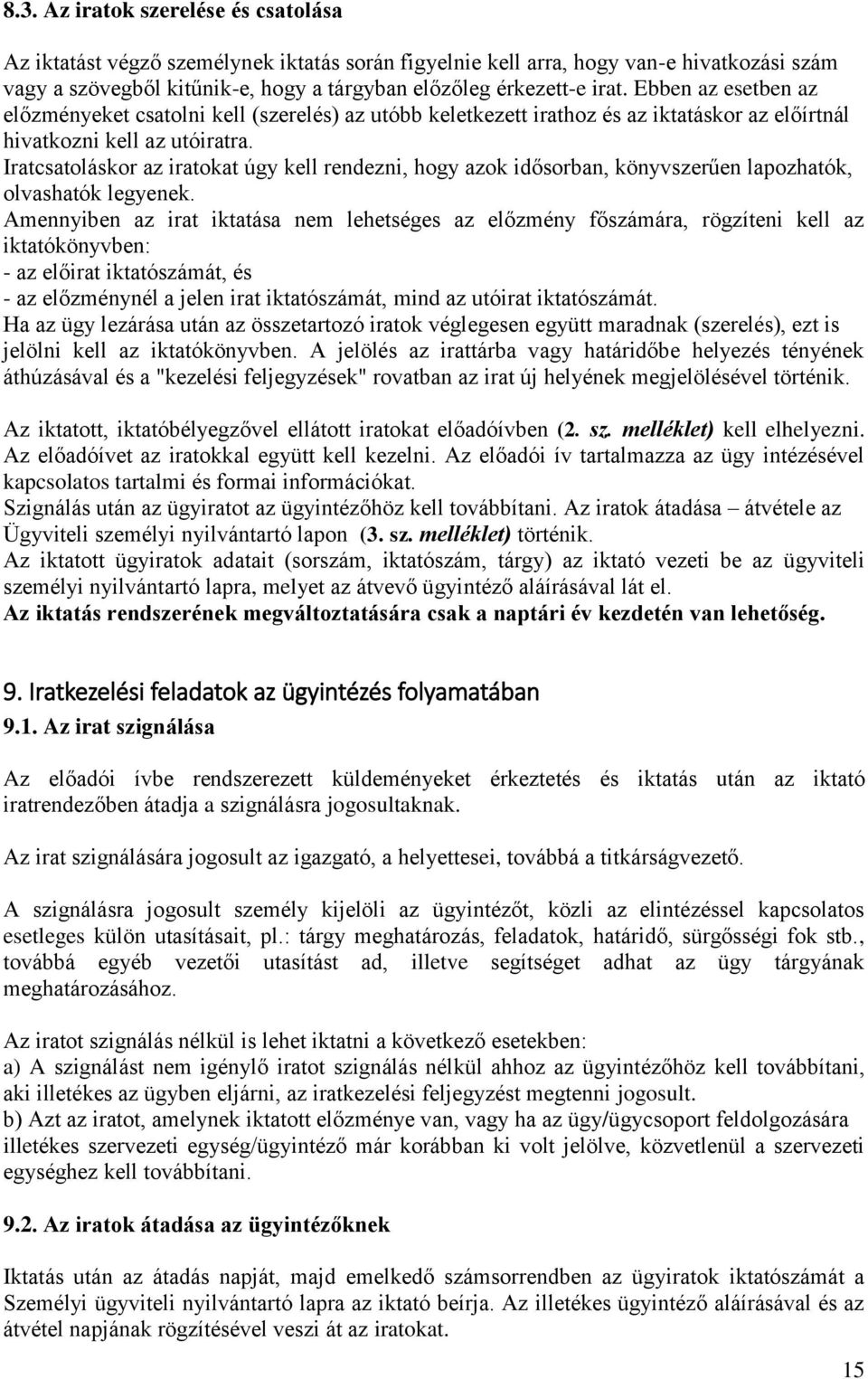 Iratcsatoláskor az iratokat úgy kell rendezni, hogy azok idősorban, könyvszerűen lapozhatók, olvashatók legyenek.