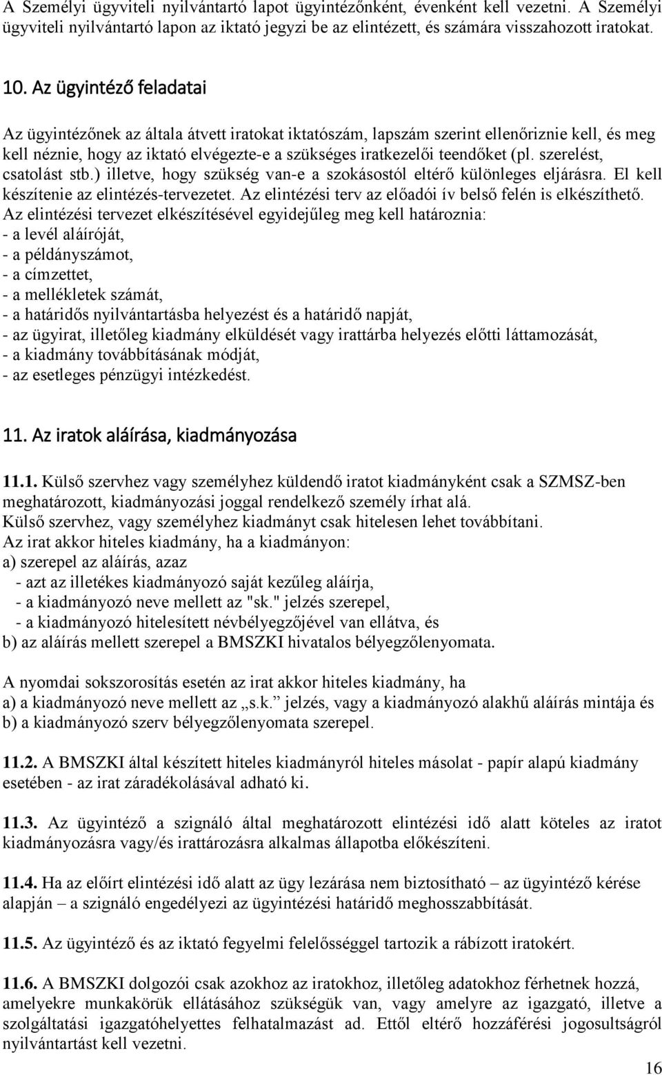 szerelést, csatolást stb.) illetve, hogy szükség van-e a szokásostól eltérő különleges eljárásra. El kell készítenie az elintézés-tervezetet.