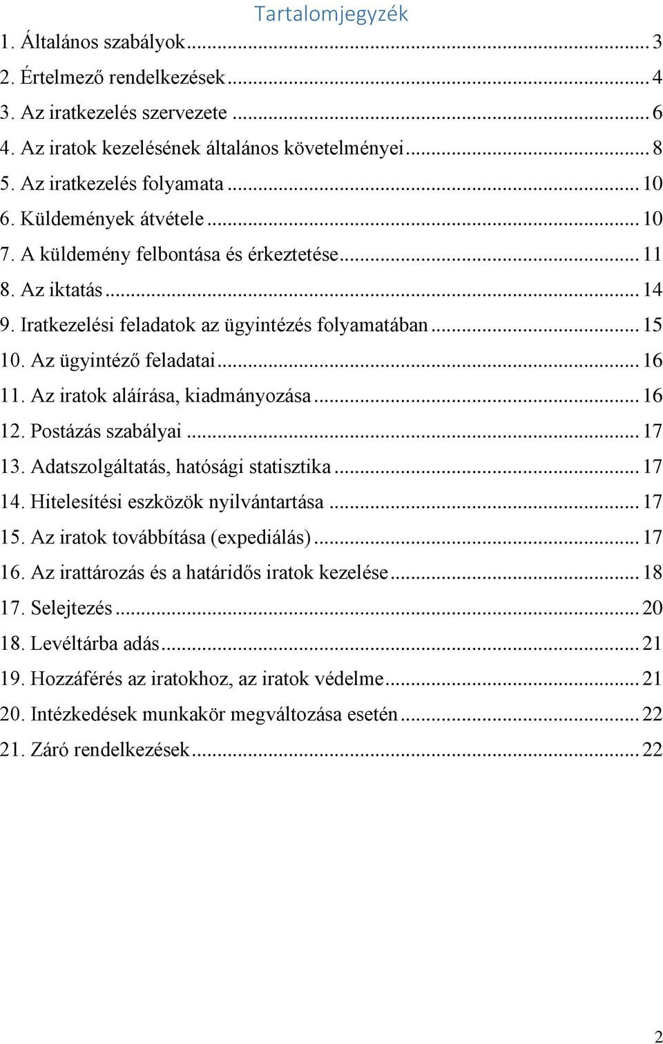 Az iratok aláírása, kiadmányozása... 16 12. Postázás szabályai... 17 13. Adatszolgáltatás, hatósági statisztika... 17 14. Hitelesítési eszközök nyilvántartása... 17 15.