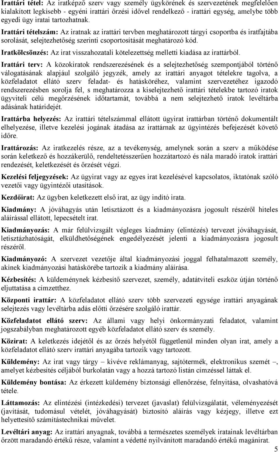 Iratkölcsönzés: Az irat visszahozatali kötelezettség melletti kiadása az irattárból.