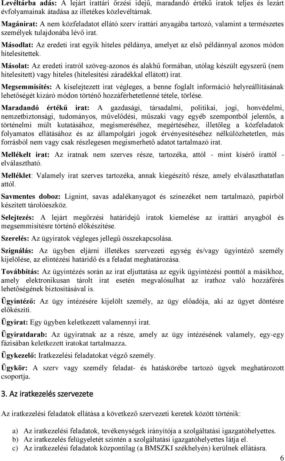 Másodlat: Az eredeti irat egyik hiteles példánya, amelyet az első példánnyal azonos módon hitelesítettek.