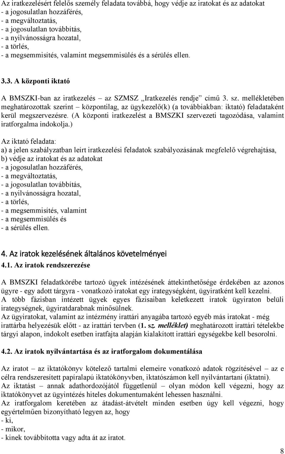 mellékletében meghatározottak szerint központilag, az ügykezelő(k) (a továbbiakban: iktató) feladataként kerül megszervezésre.