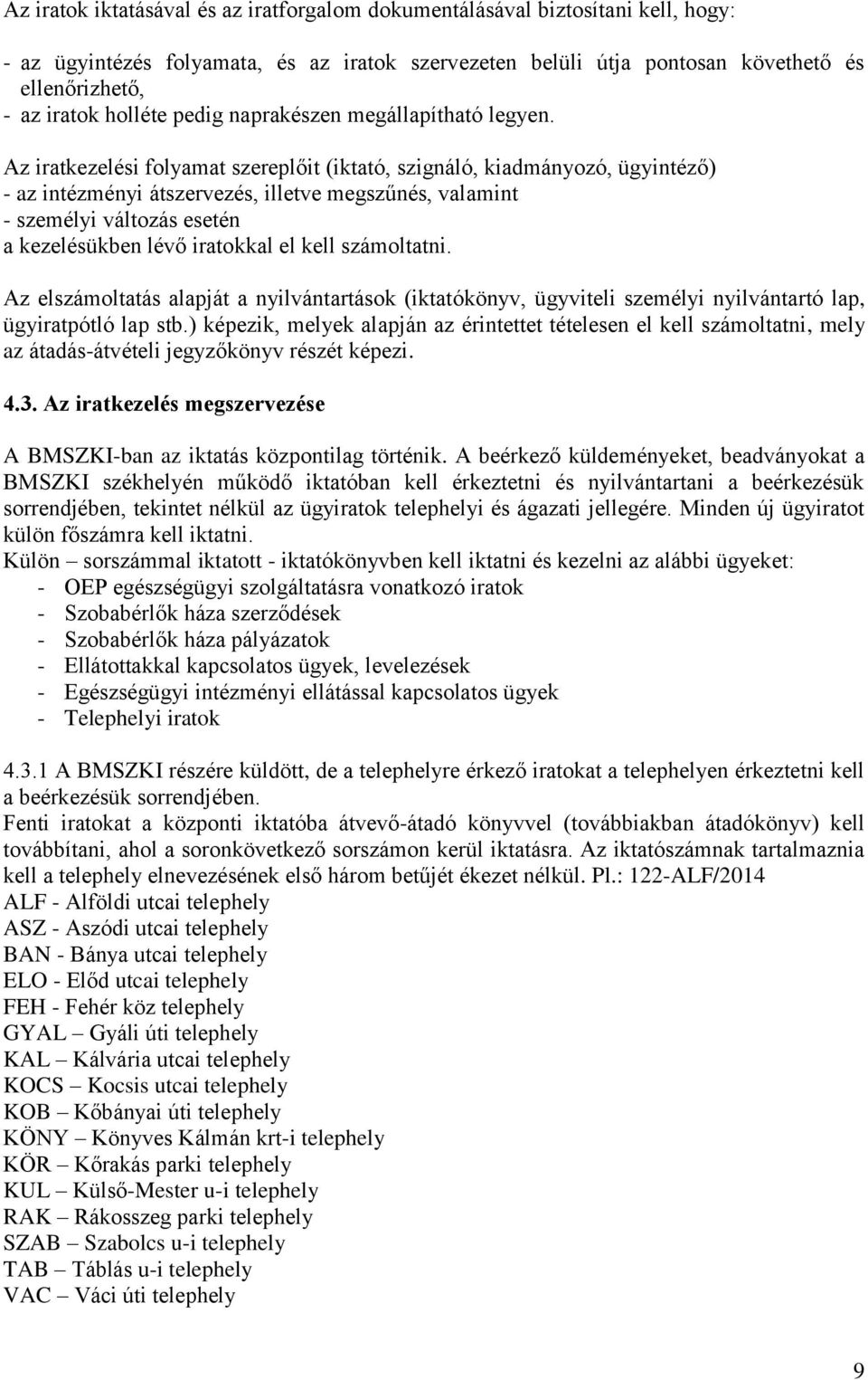 Az iratkezelési folyamat szereplőit (iktató, szignáló, kiadmányozó, ügyintéző) - az intézményi átszervezés, illetve megszűnés, valamint - személyi változás esetén a kezelésükben lévő iratokkal el