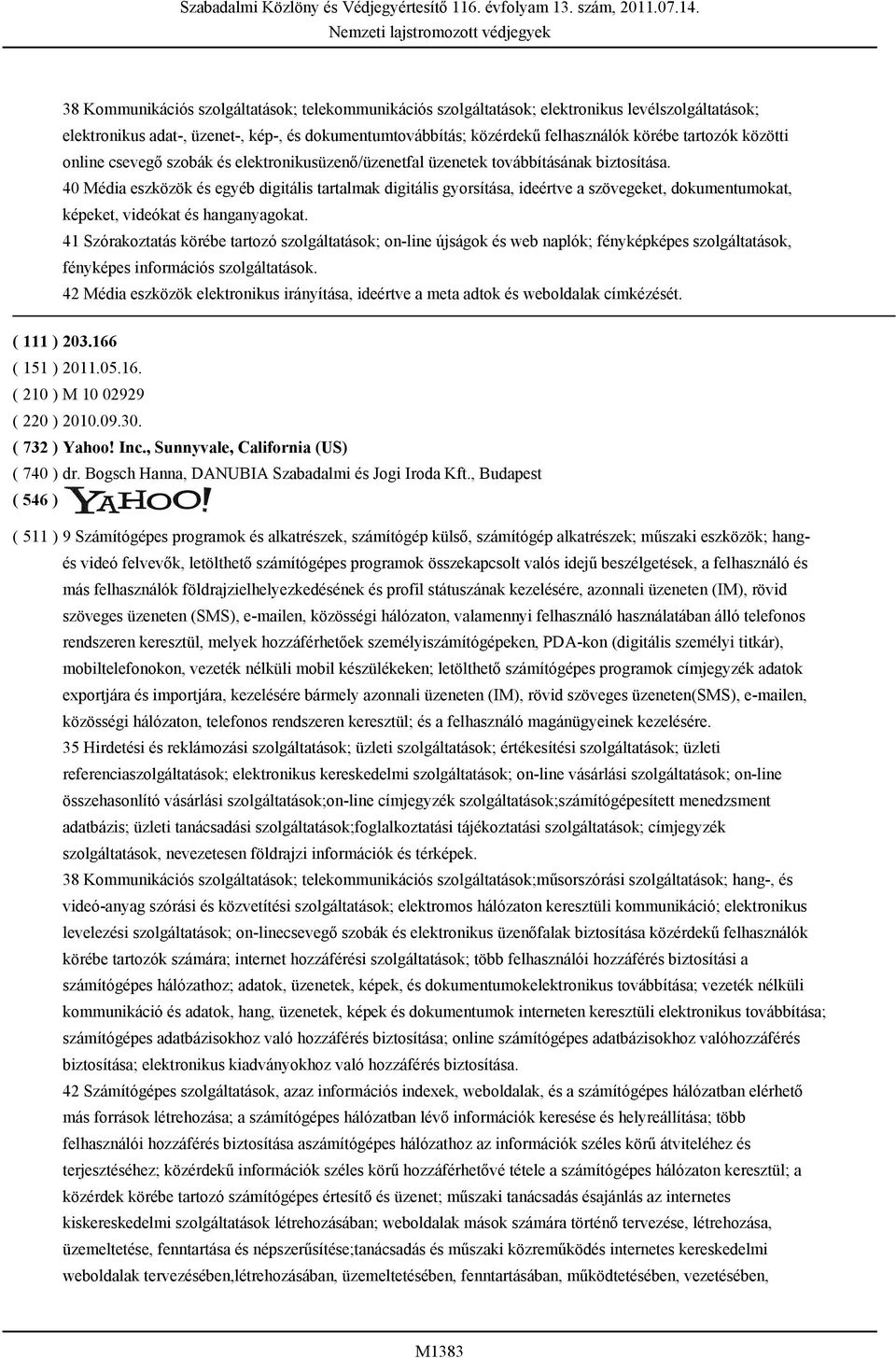 40 Média eszközök és egyéb digitális tartalmak digitális gyorsítása, ideértve a szövegeket, dokumentumokat, képeket, videókat és hanganyagokat.