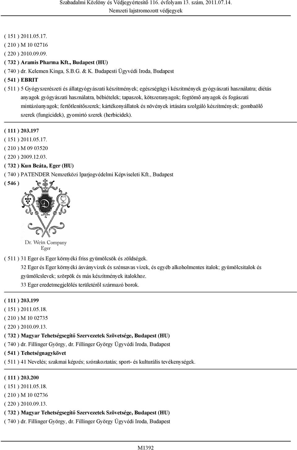 bébiételek; tapaszok, kötszeranyagok; fogtömő anyagok és fogászati mintázóanyagok; fertőtlenítőszerek; kártékonyállatok és növények irtására szolgáló készítmények; gombaölő szerek (fungicidek),