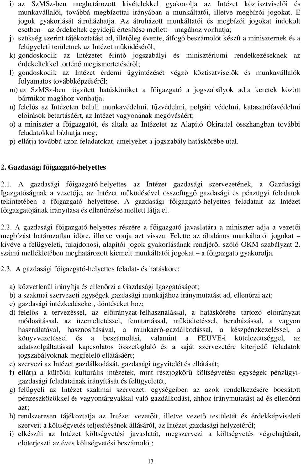Az átruházott munkáltatói és megbízói jogokat indokolt esetben az érdekeltek egyidejő értesítése mellett magához vonhatja; j) szükség szerint tájékoztatást ad, illetıleg évente, átfogó beszámolót