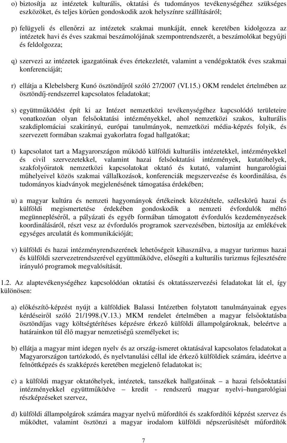 értekezletét, valamint a vendégoktatók éves szakmai konferenciáját; r) ellátja a Klebelsberg Kunó ösztöndíjról szóló 27/2007 (VI.15.
