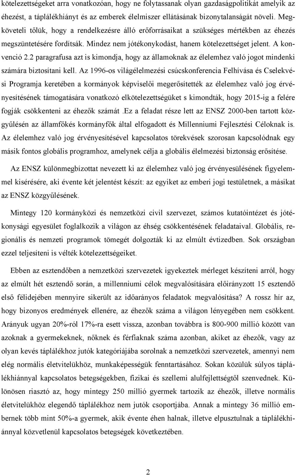 2 paragrafusa azt is kimondja, hogy az államoknak az élelemhez való jogot mindenki számára biztosítani kell.