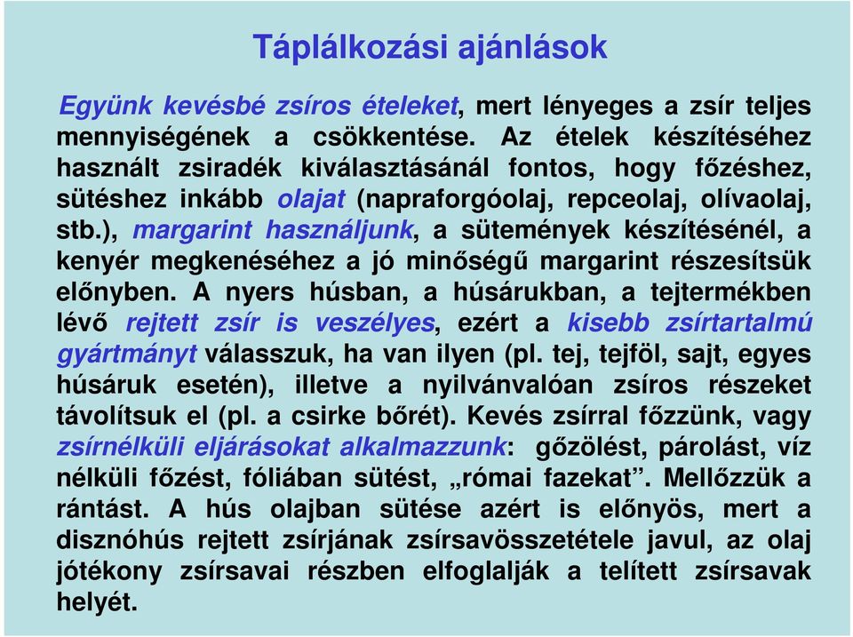 ), margarint használjunk, a sütemények készítésénél, a kenyér megkenéséhez a jó minőségű margarint részesítsük előnyben.