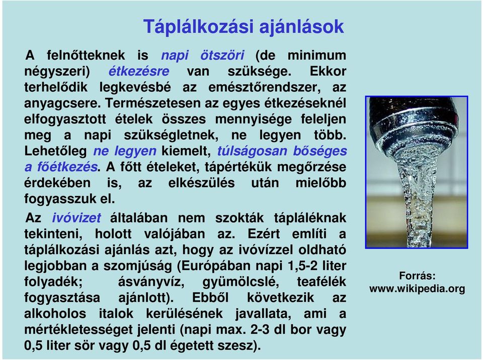 A főtt ételeket, tápértékük megőrzése érdekében is, az elkészülés után mielőbb fogyasszuk el. Az ivóvizet általában nem szokták tápláléknak tekinteni, holott valójában az.