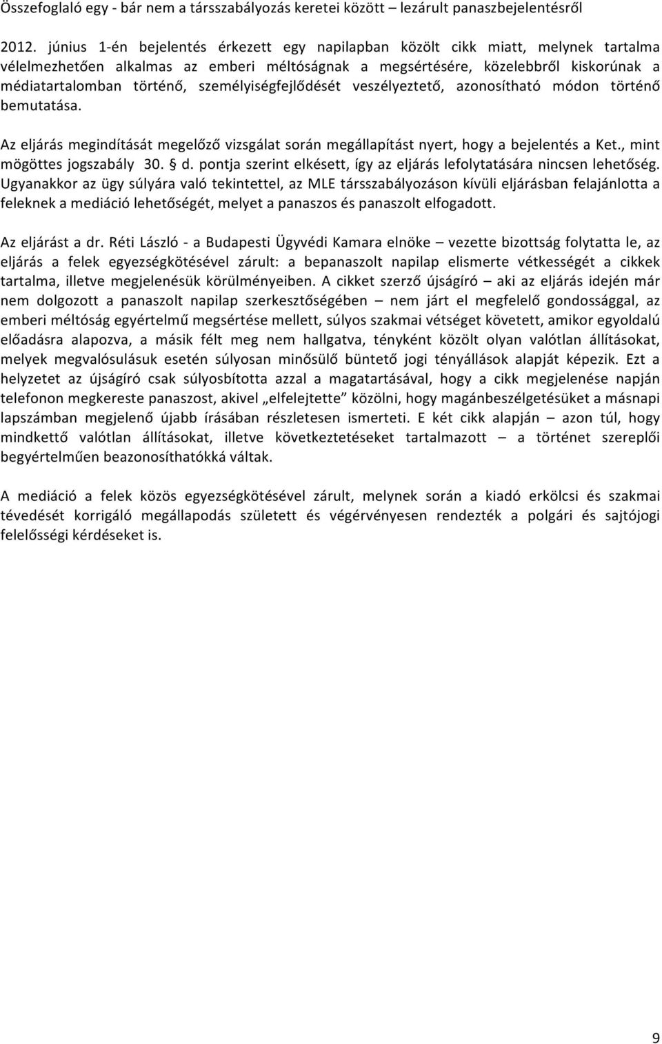 személyiségfejlődését veszélyeztető, azonosítható módon történő bemutatása. Az eljárás megindítását megelőző vizsgálat során megállapítást nyert, hogy a bejelentés a Ket., mint mögöttes jogszabály 30.