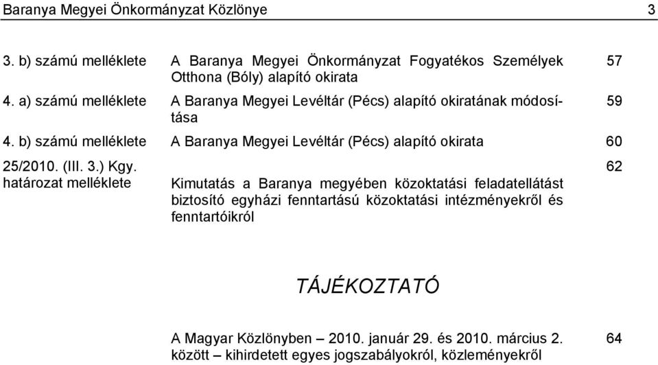 b) számú melléklete A Baranya Megyei Levéltár (Pécs) alapító okirata 60 25/2010. (III. 3.) Kgy.