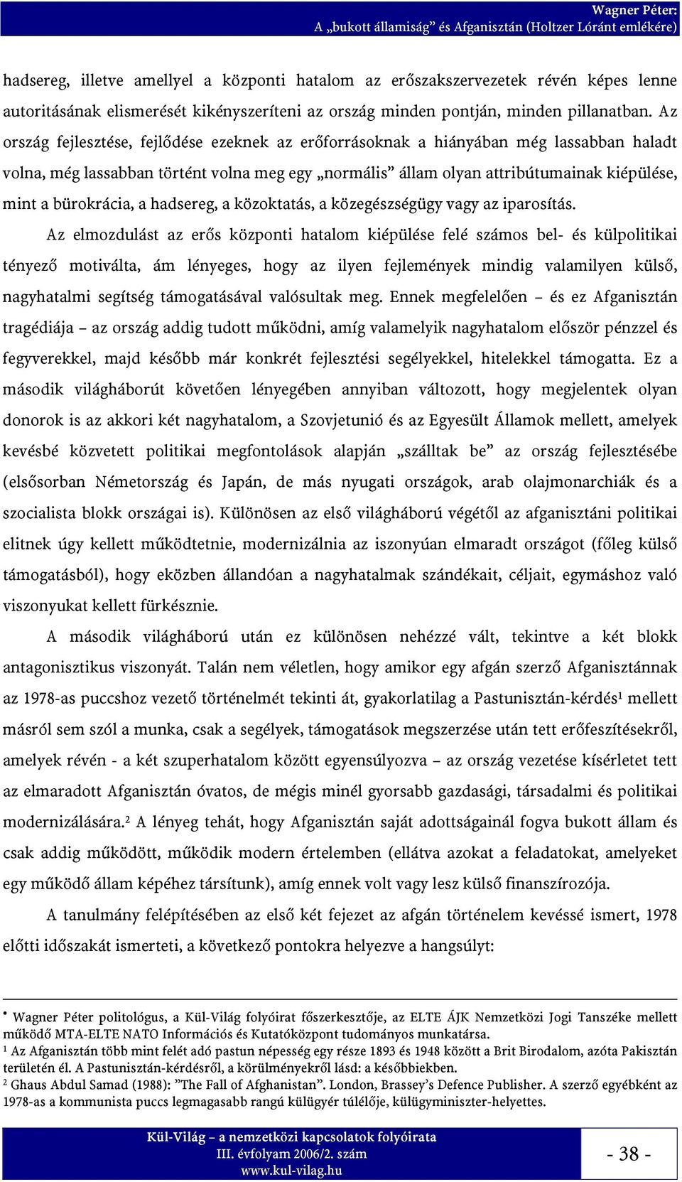 bürokrácia, a hadsereg, a közoktatás, a közegészségügy vagy az iparosítás.