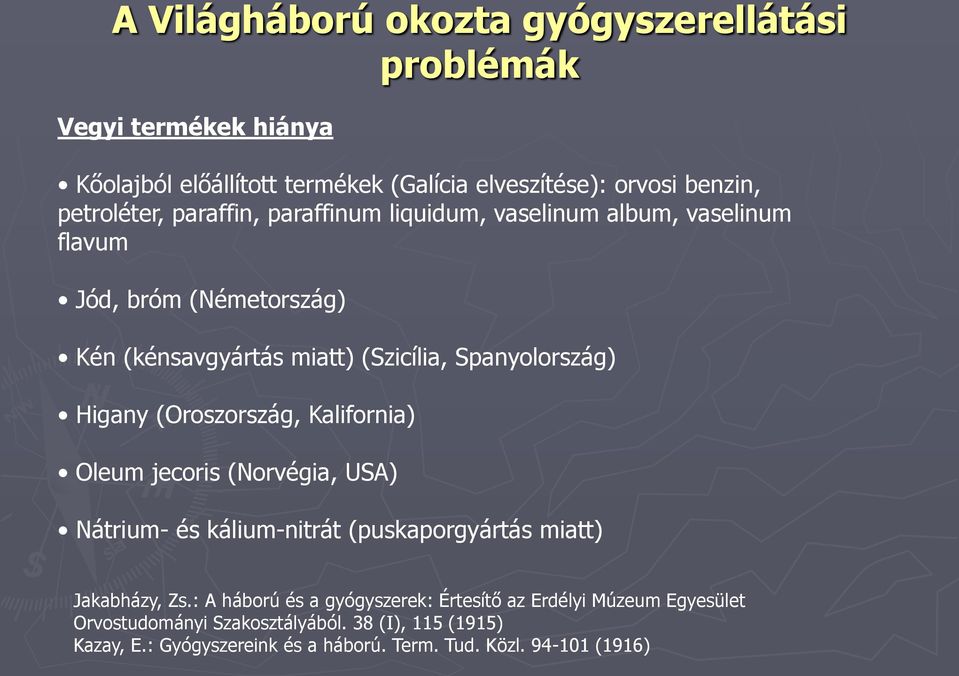 (Oroszország, Kalifornia) Oleum jecoris (Norvégia, USA) Nátrium- és kálium-nitrát (puskaporgyártás miatt) Jakabházy, Zs.