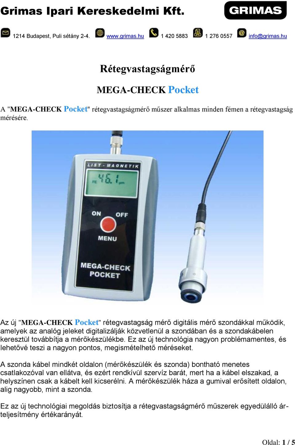 mérőkészülékbe. Ez az új technológia nagyon problémamentes, és lehetővé teszi a nagyon pontos, megismételhető méréseket.