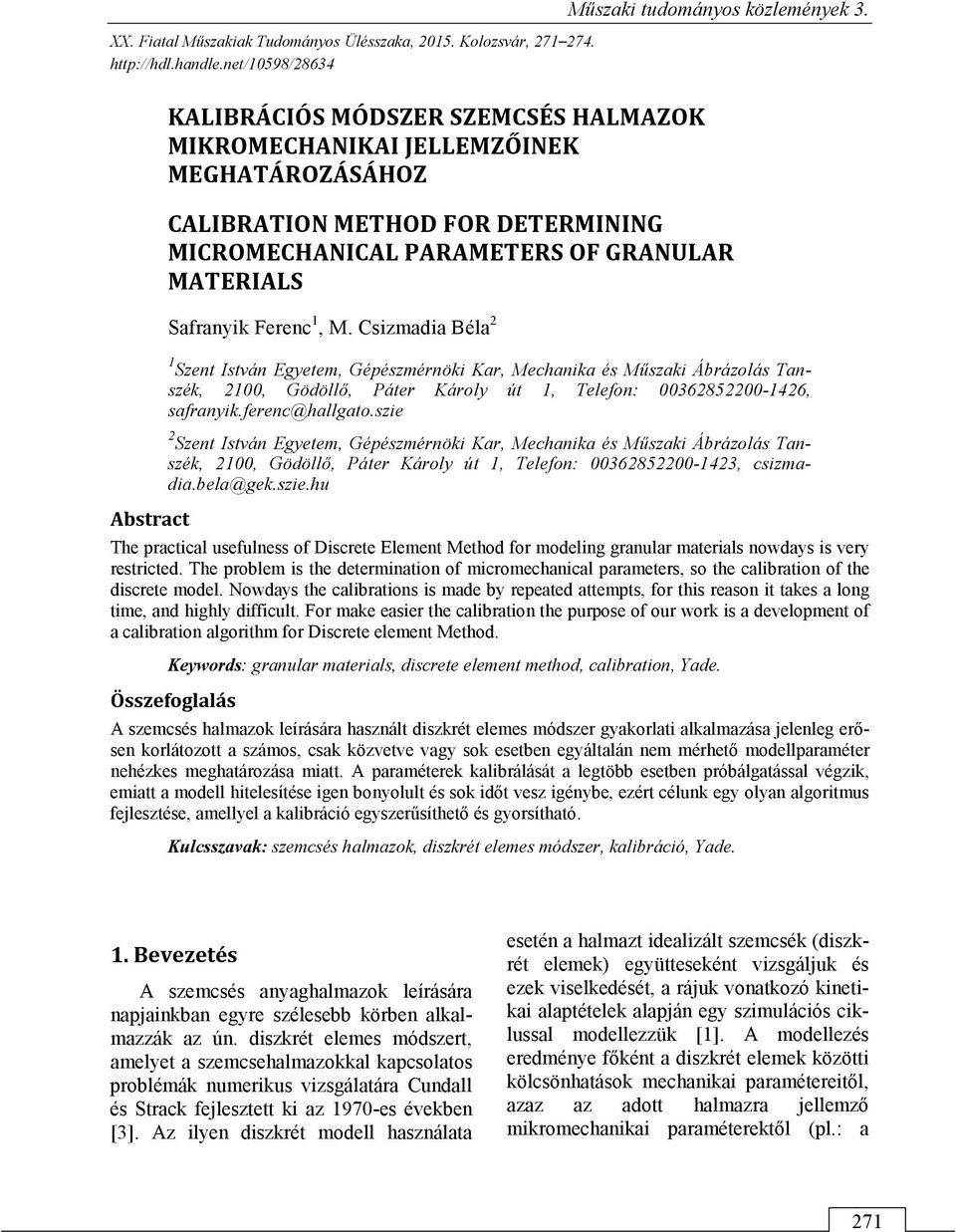 Csizmadia Béla 2 1 Szent István Egyetem, Gépészmérnöki Kar, Mechanika és Műszaki Ábrázolás Tanszék, 2100, Gödöllő, Páter Károly út 1, Telefon: 00362852200-1426, safranyik.ferenc@hallgato.