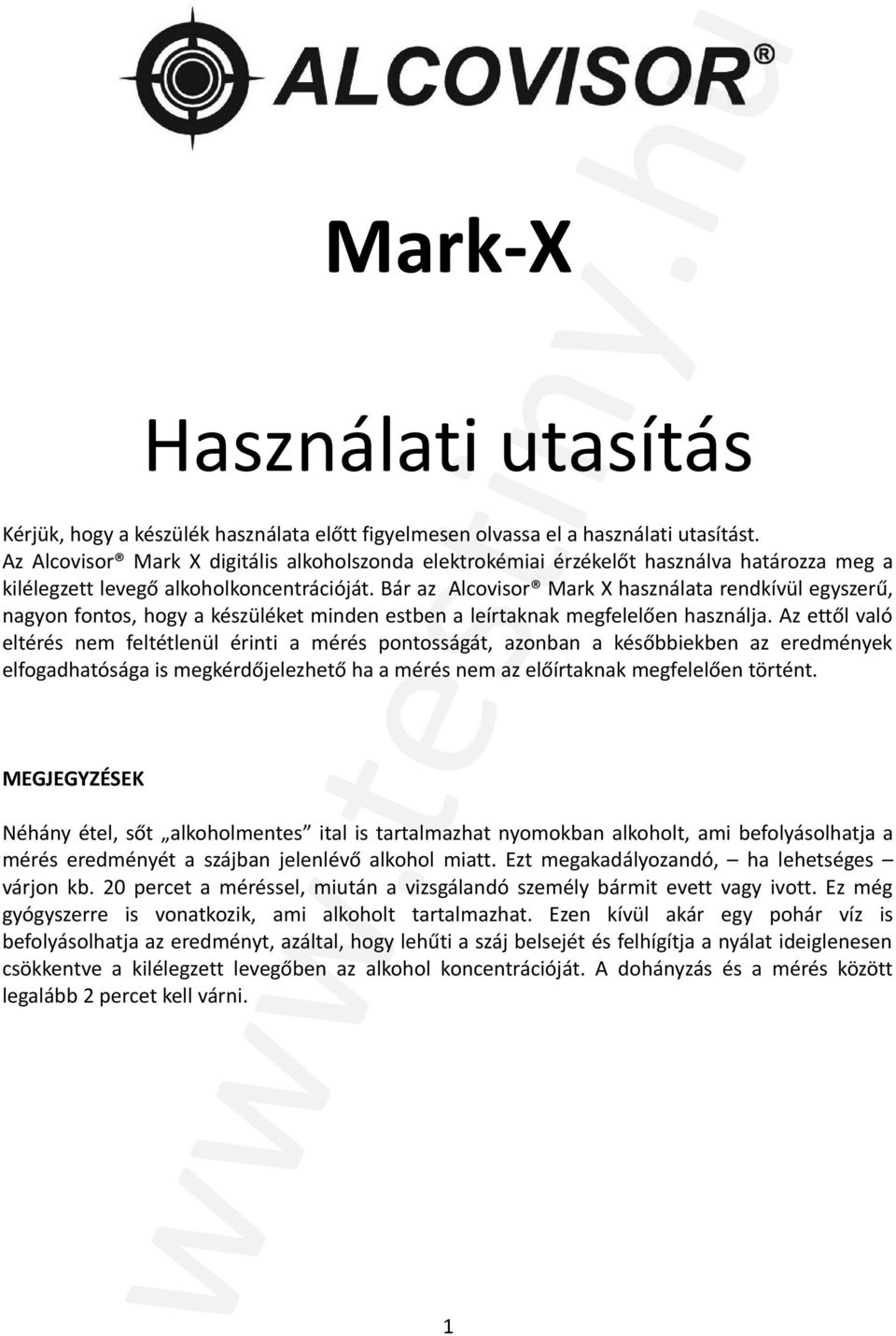 Bár az Alcovisor Mark X használata rendkívül egyszerű, nagyon fontos, hogy a készüléket minden estben a leírtaknak megfelelően használja.