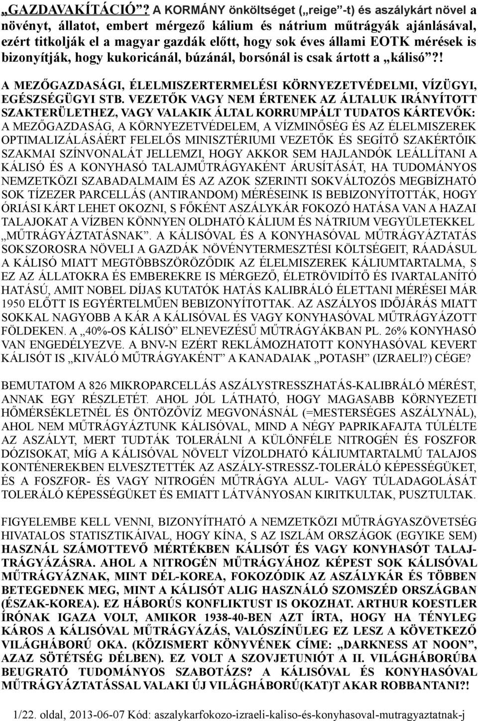 mérések is bizonyítják, hogy kukoricánál, búzánál, borsónál is csak ártott a kálisó?! A MEZŐGAZDASÁGI, ÉLELMISZERTERMELÉSI KÖRNYEZETVÉDELMI, VÍZÜGYI, EGÉSZSÉGÜGYI STB.