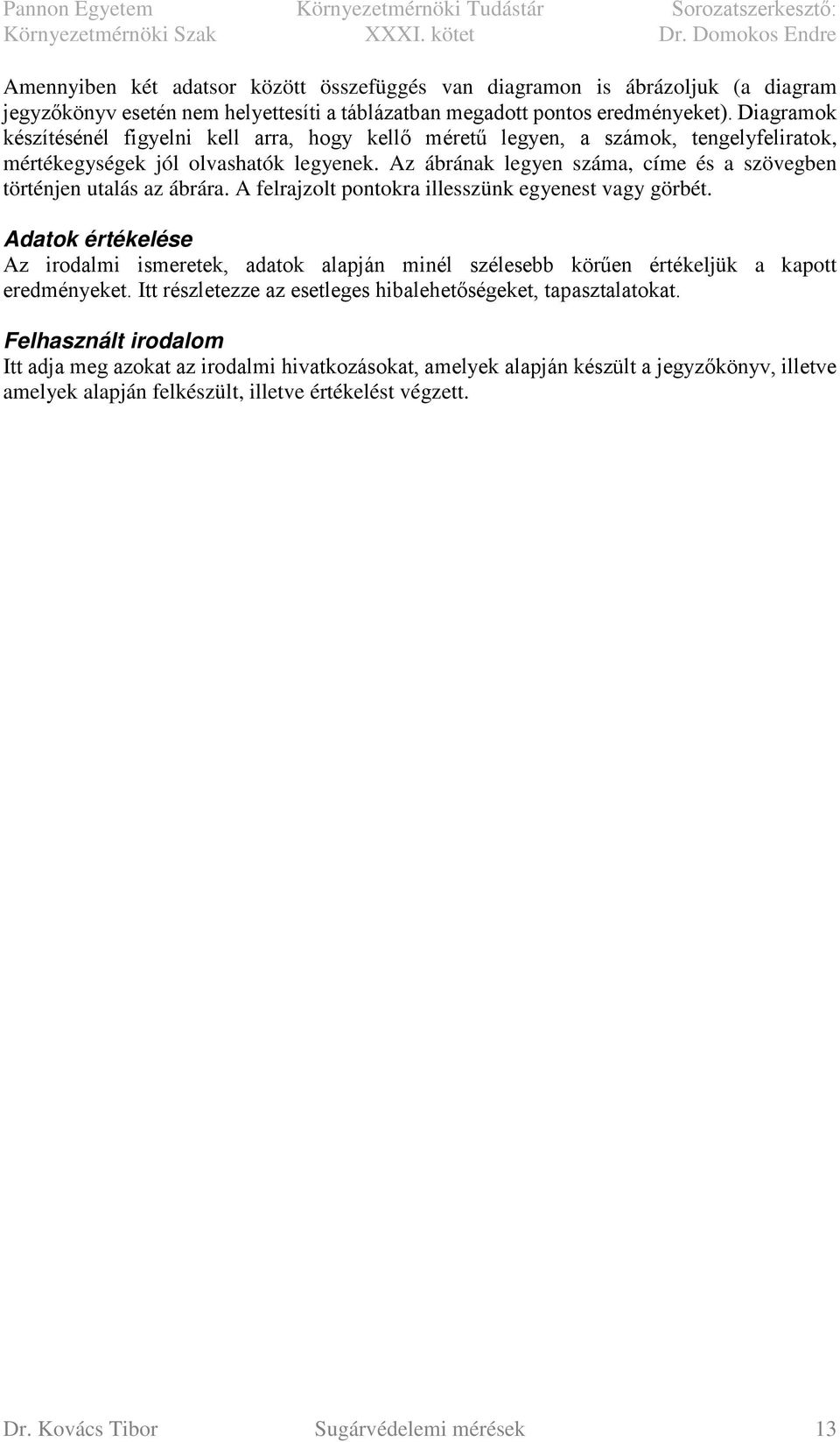 Az ábrának legyen száma, címe és a szövegben történjen utalás az ábrára. A felrajzolt pontokra illesszünk egyenest vagy görbét.