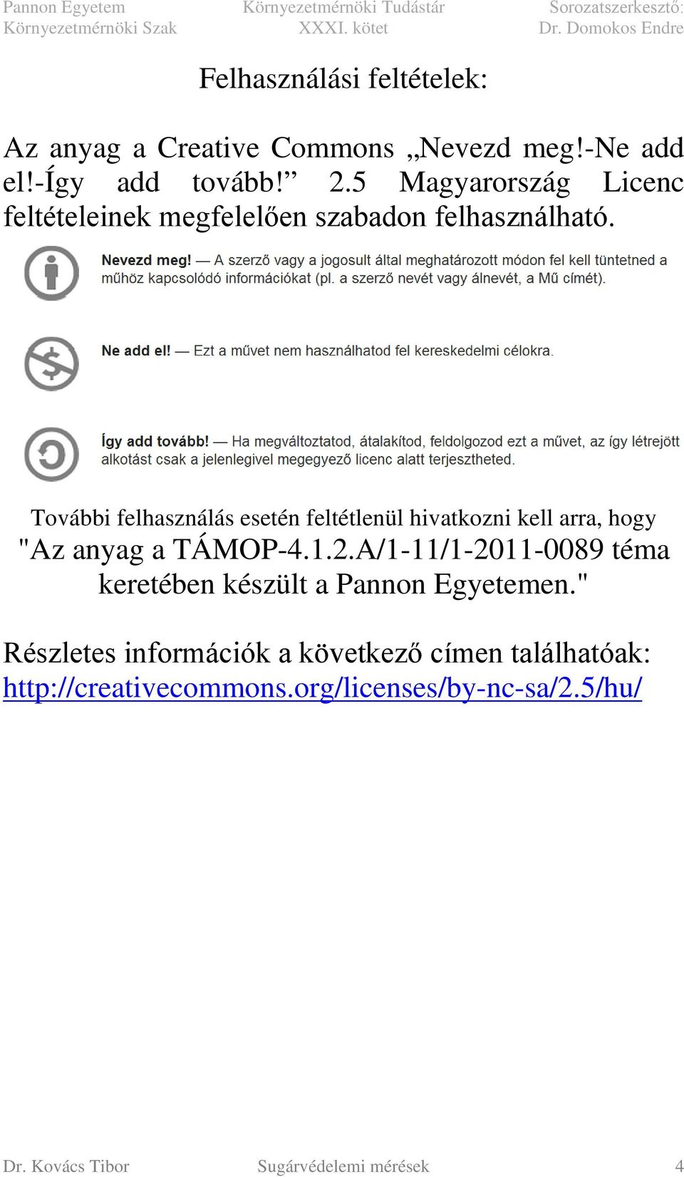 További felhasználás esetén feltétlenül hivatkozni kell arra, hogy "Az anyag a TÁMOP-4.1.2.