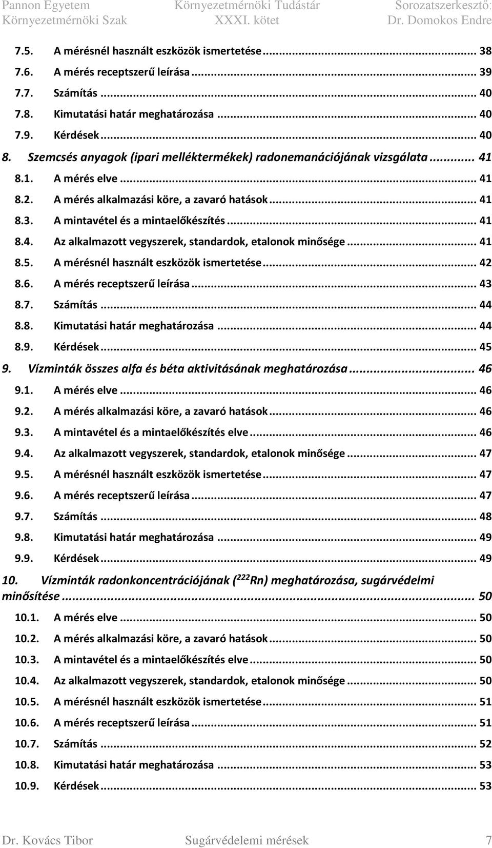 .. 41 8.5. A mérésnél használt eszközök ismertetése... 42 8.6. A mérés receptszerű leírása... 43 8.7. Számítás... 44 8.8. Kimutatási határ meghatározása... 44 8.9. Kérdések... 45 9.