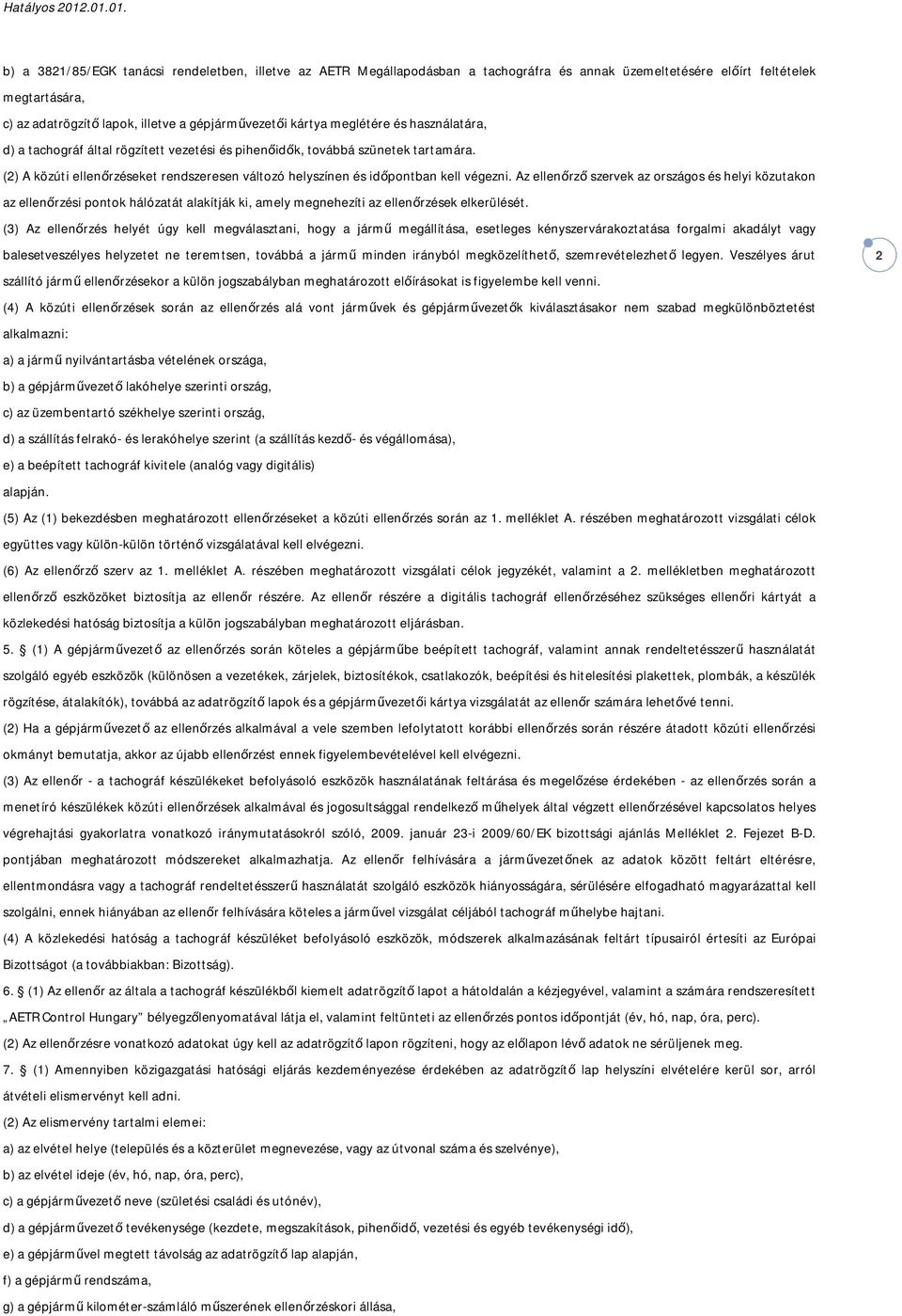 Az ellenőrző szervek az országos és helyi közutakon az ellenőrzési pontok hálózatát alakítják ki, amely megnehezíti az ellenőrzések elkerülését.