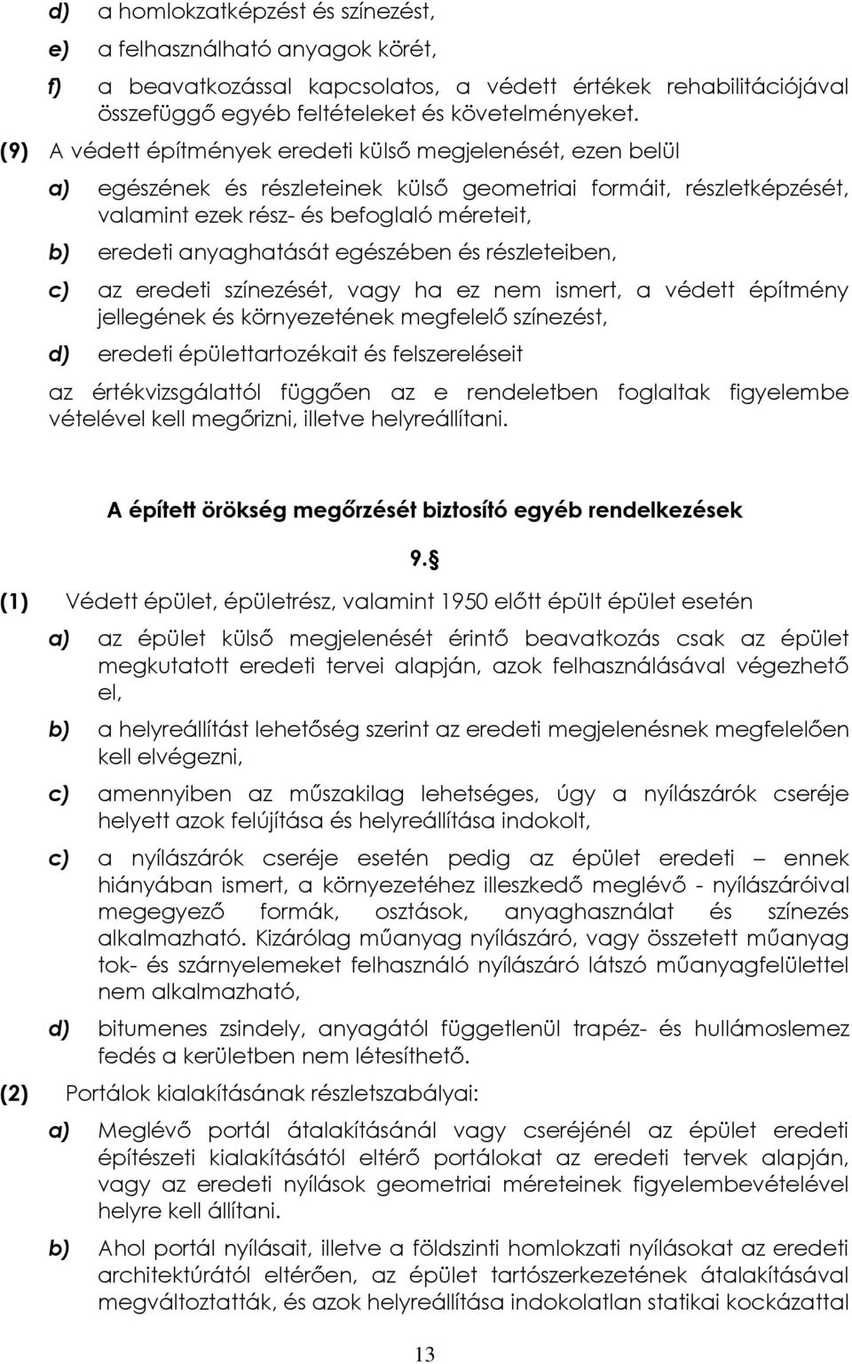 anyaghatását egészében és részleteiben, c) az eredeti színezését, vagy ha ez nem ismert, a védett építmény jellegének és környezetének megfelelő színezést, d) eredeti épülettartozékait és