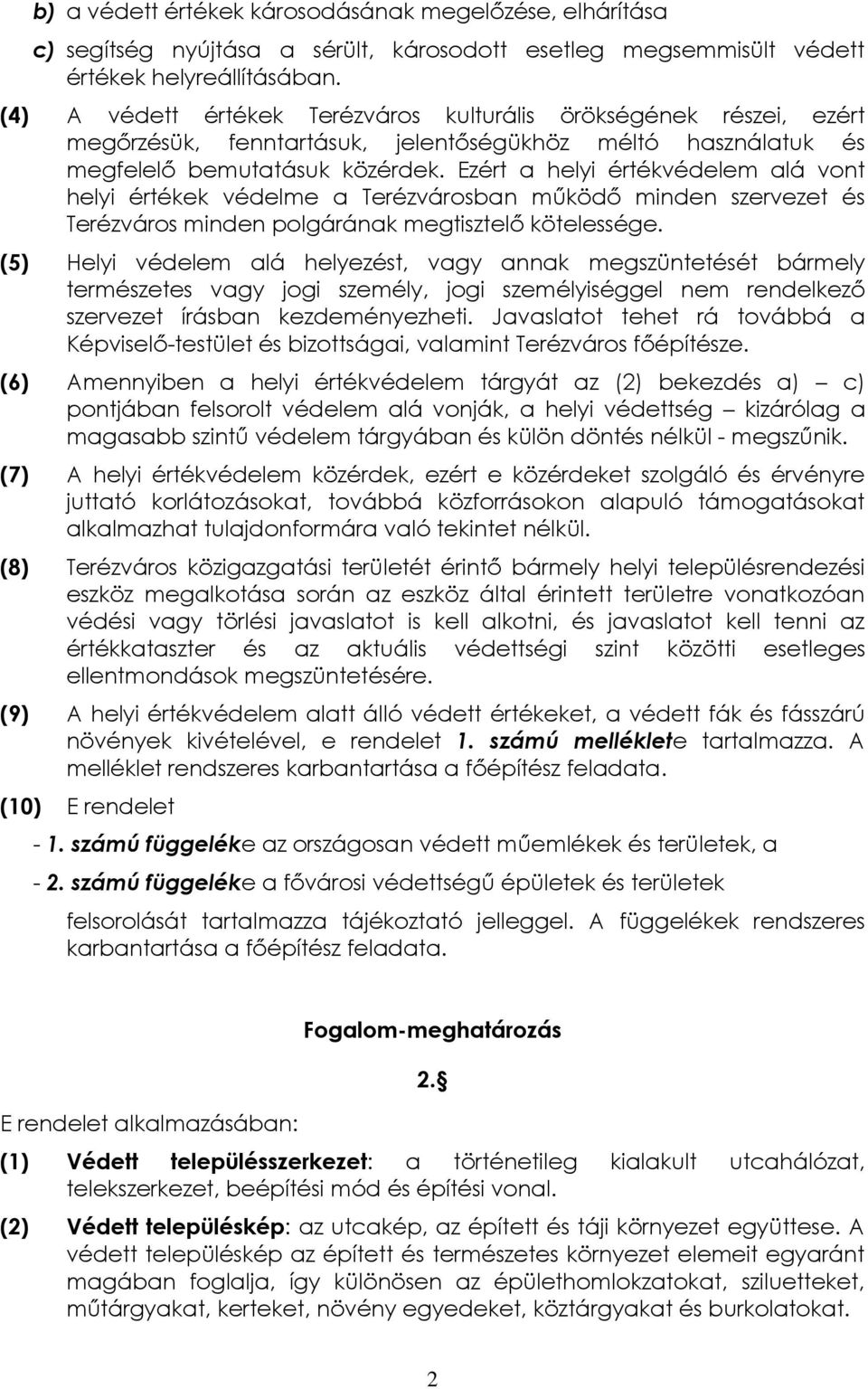 Ezért a helyi értékvédelem alá vont helyi értékek védelme a Terézvárosban működő minden szervezet és Terézváros minden polgárának megtisztelő kötelessége.