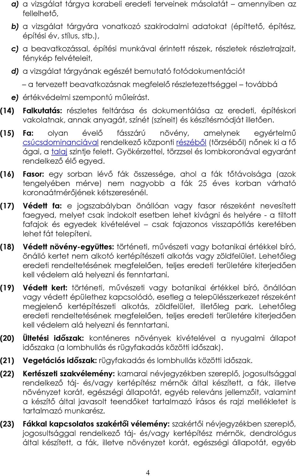 megfelelő részletezettséggel továbbá e) értékvédelmi szempontú műleírást.