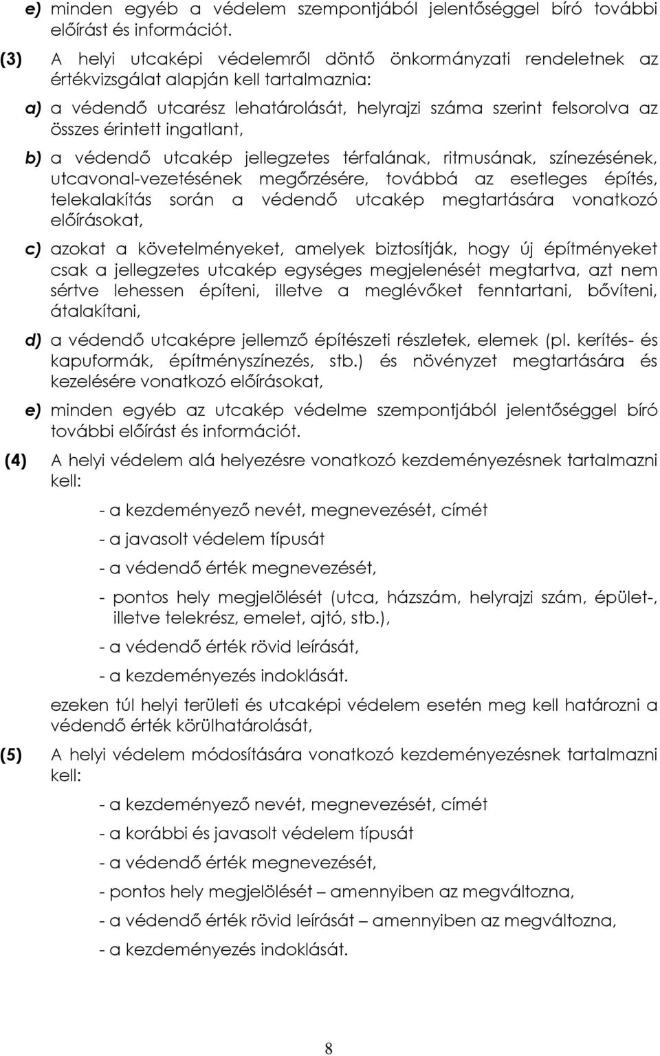 ingatlant, b) a védendő utcakép jellegzetes térfalának, ritmusának, színezésének, utcavonal-vezetésének megőrzésére, továbbá az esetleges építés, telekalakítás során a védendő utcakép megtartására