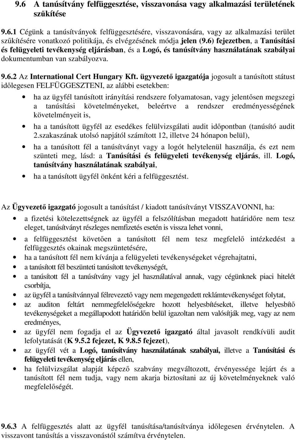 ügyvezető igazgatója jogosult a tanúsított státust időlegesen FELFÜGGESZTENI, az alábbi esetekben: ha az ügyfél tanúsított irányítási rendszere folyamatosan, vagy jelentősen megszegi a tanúsítási