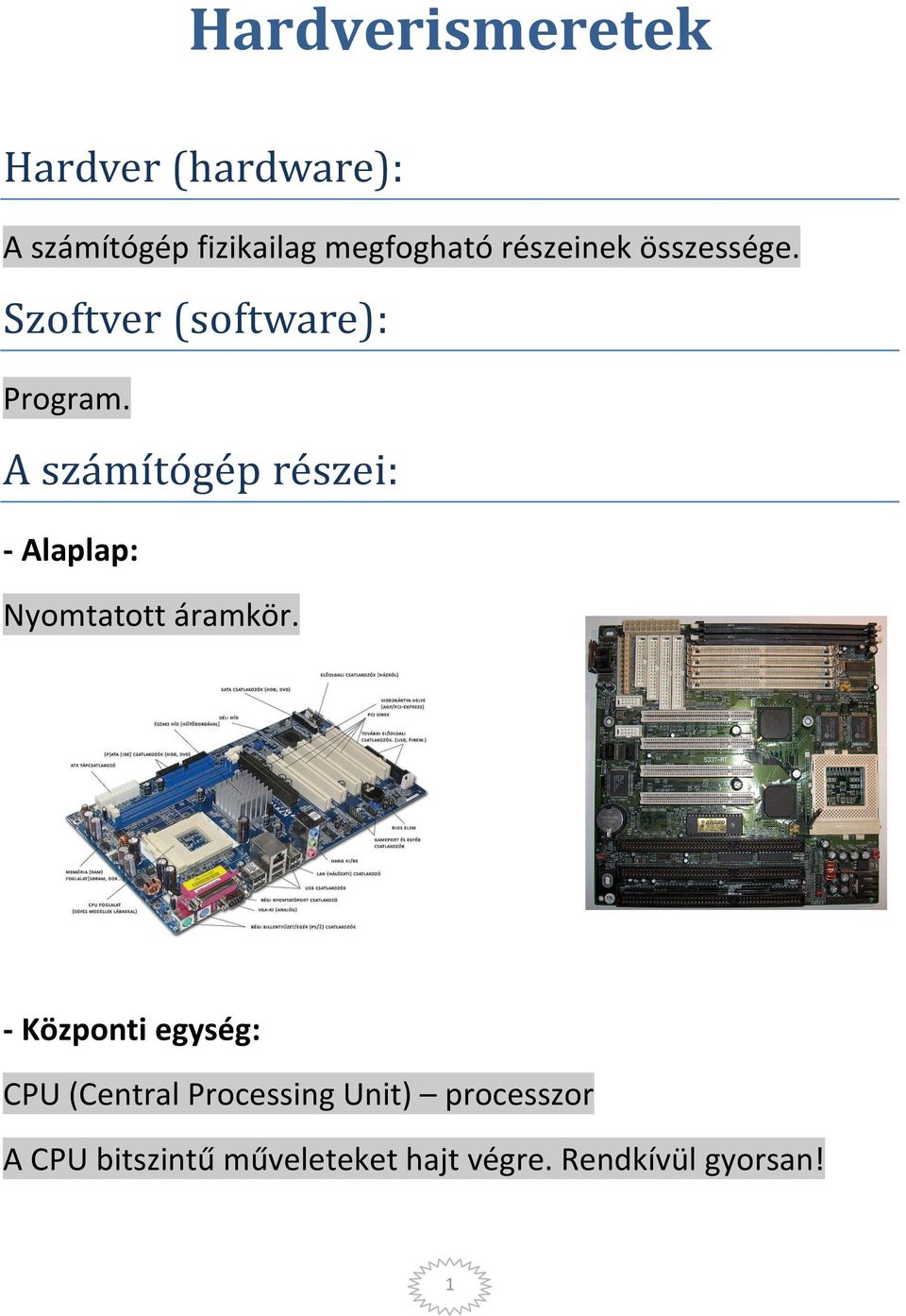 A számítógép részei: - Alaplap: Nyomtatott áramkör.