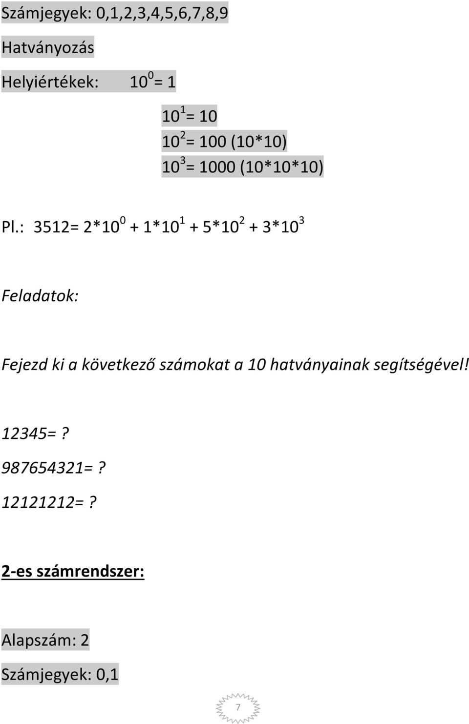 : 3512= 2*10 0 + 1*10 1 + 5*10 2 + 3*10 3 Feladatok: Fejezd ki a következő