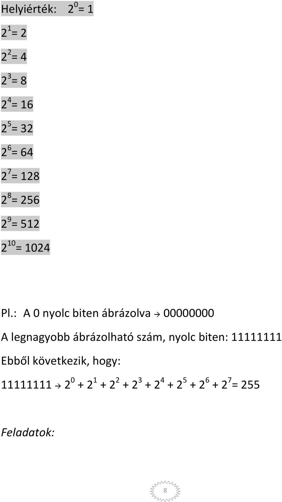 : A 0 nyolc biten ábrázolva 00000000 A legnagyobb ábrázolható szám, nyolc