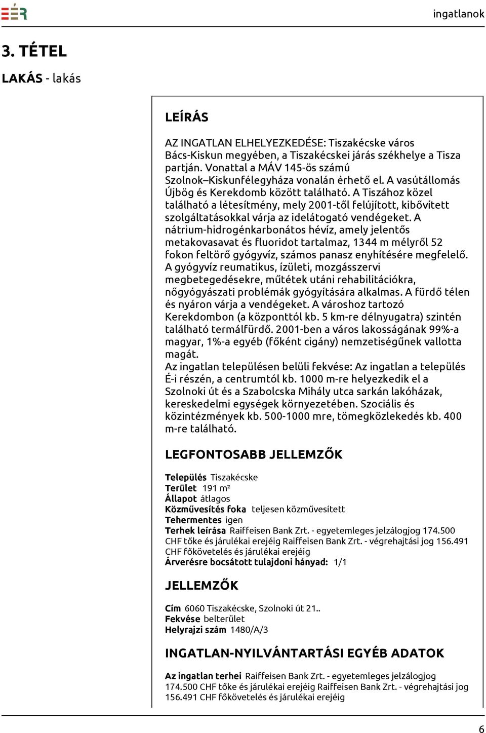 A Tiszához közel található a létesítmény, mely 2001-től felújított, kibővített szolgáltatásokkal várja az idelátogató vendégeket.