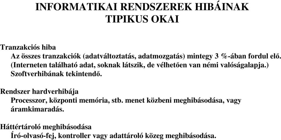 (Interneten található adat, soknak látszik, de vélhetıen van némi valóságalapja.) Szoftverhibának tekintendı.